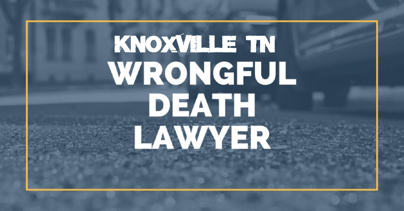 Knoxville Wrongful Death Lawyer